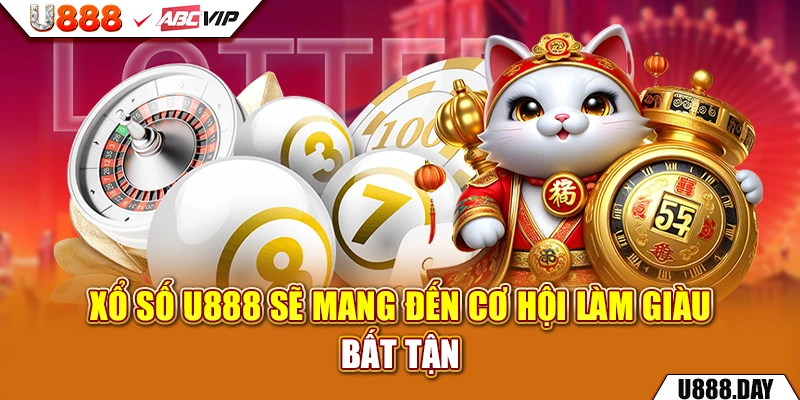 Xổ Số U888 sẽ mang đến cơ hội làm giàu bất tận 